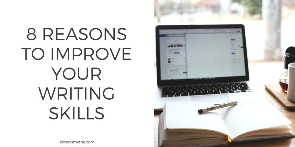 8 Reasons to Improve Your Writing Skills | Kelsey Smythe